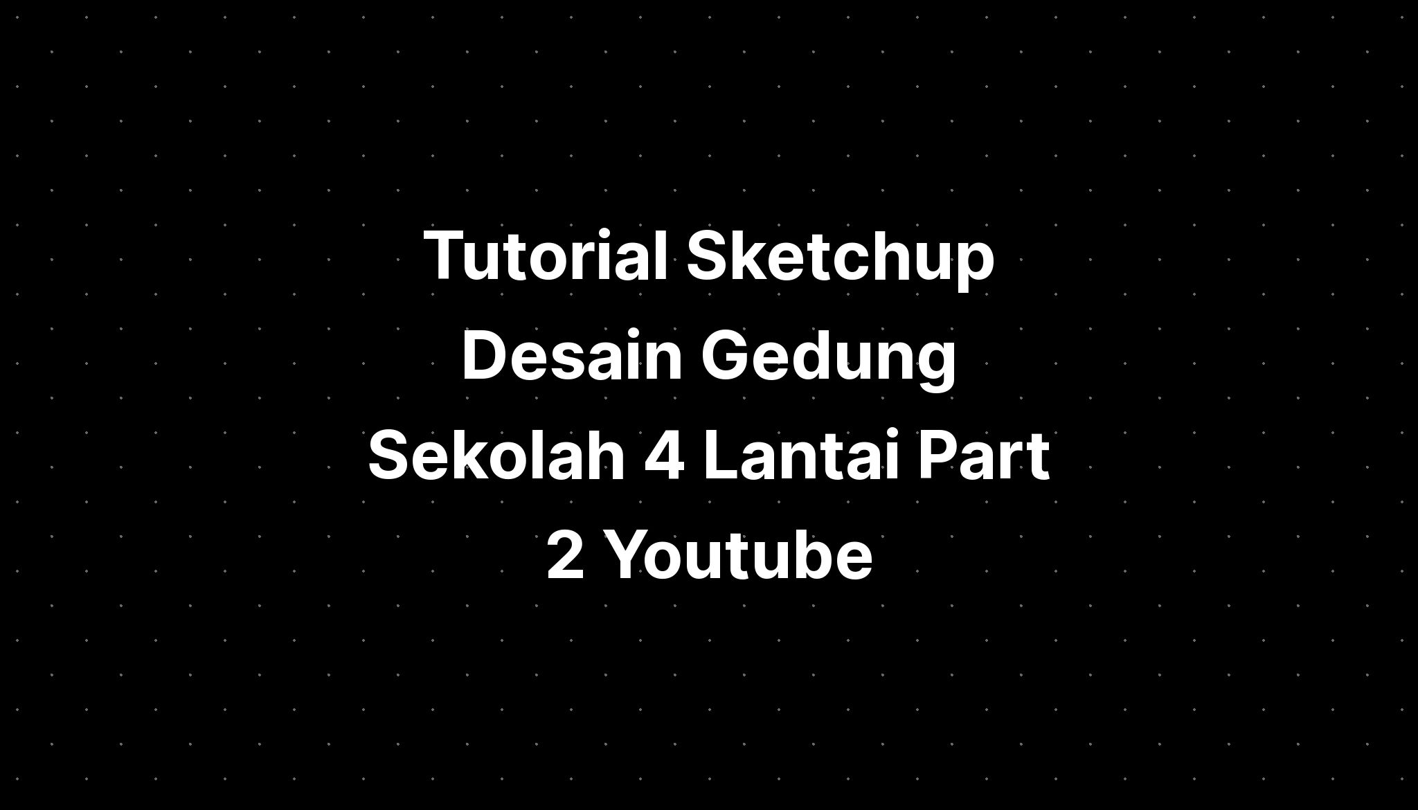 Tutorial Sketchup Desain Gedung Sekolah Lantai Part Youtube Imagesee